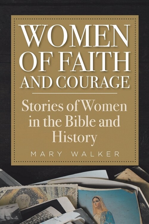 Women of Faith and Courage: Stories of Women in the Bible and History (Paperback)