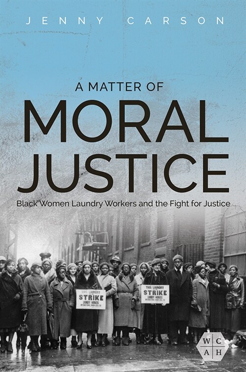 A Matter of Moral Justice: Black Women Laundry Workers and the Fight for Justice (Hardcover)