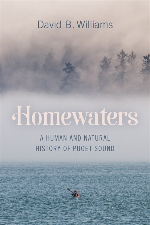 Homewaters: A Human and Natural History of Puget Sound (Hardcover)