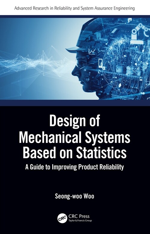 Design of Mechanical Systems Based on Statistics : A Guide to Improving Product Reliability (Hardcover)