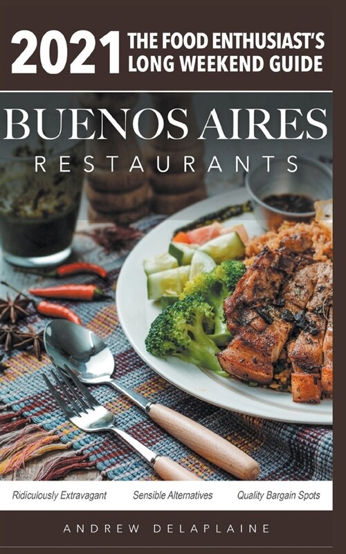 2021 Buenos Aires Restaurants - The Food Enthusiasts Long Weekend Guide (Paperback)
