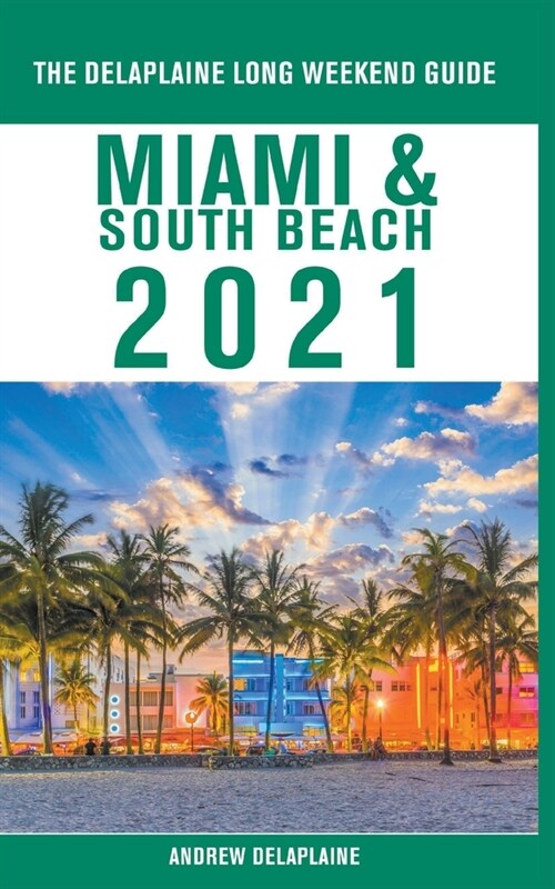 Miami & South Beach - The Delaplaine 2021 Long Weekend Guide (Paperback)