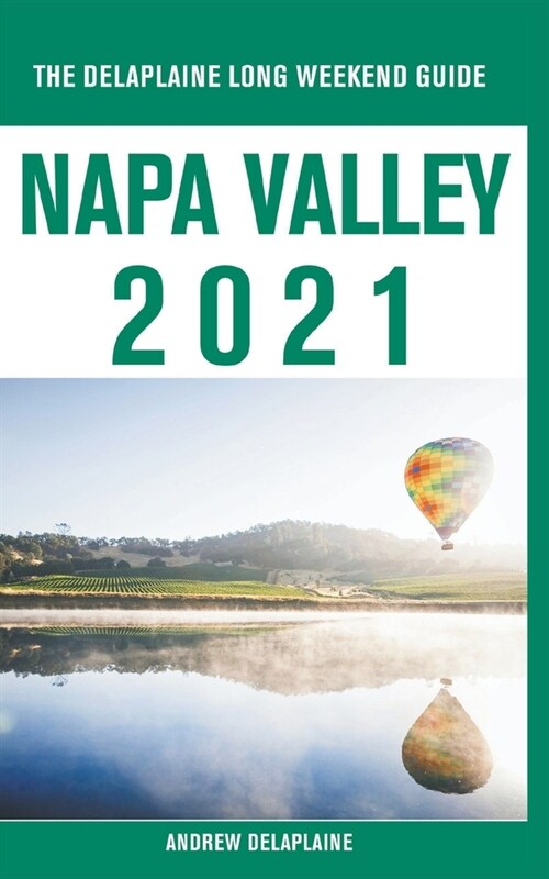 Napa Valley - The Delaplaine 2021 Long Weekend Guide (Paperback)