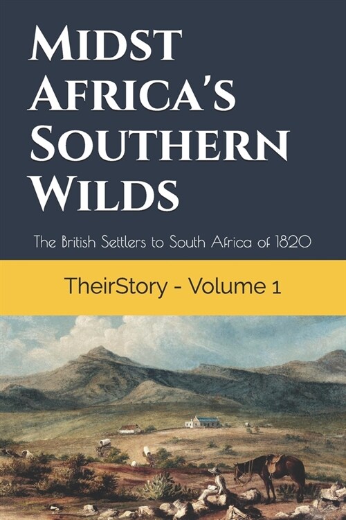 Midst Africas Southern Wilds: The British Settlers to South Africa of 1820 (Paperback)