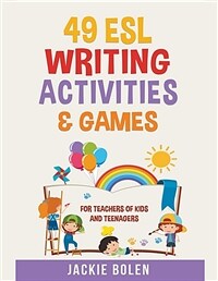 49 ESL Writing Activities & Games: For Teachers of Kids and Teenagers (Paperback)