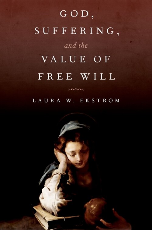 God, Suffering, and the Value of Free Will (Hardcover)