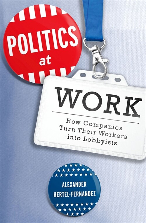 Politics at Work: How Companies Turn Their Workers Into Lobbyists (Paperback)