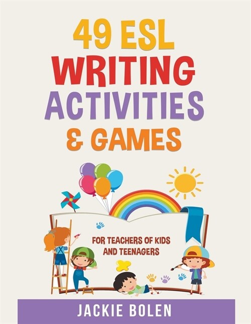 49 ESL Writing Activities & Games: For Teachers of Kids and Teenagers (Paperback)