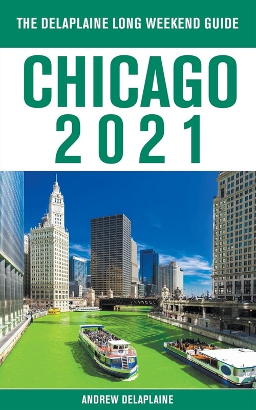 Chicago - The Delaplaine 2021 Long Weekend Guide (Paperback)