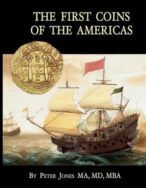 The First Coins of the Americas: A Collectors Personal Journey with Cobs (Hardcover)