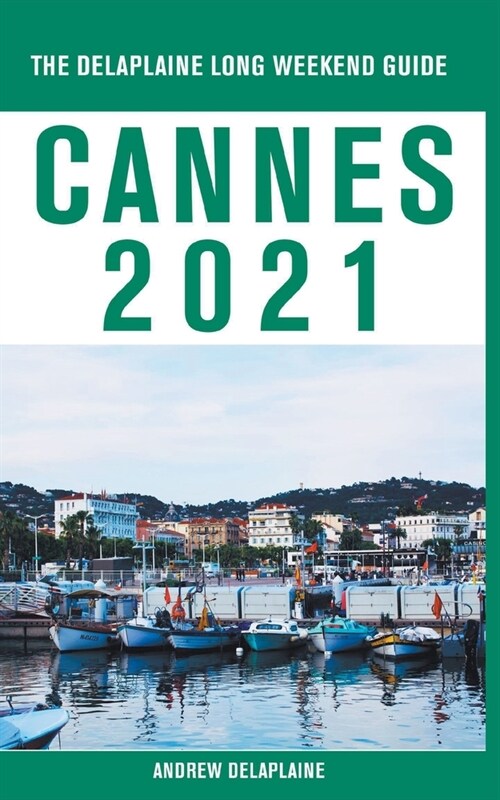 Cannes - The Delaplaine 2021 Long Weekend Guide (Paperback)