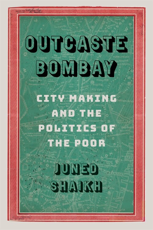 Outcaste Bombay: City Making and the Politics of the Poor (Paperback)