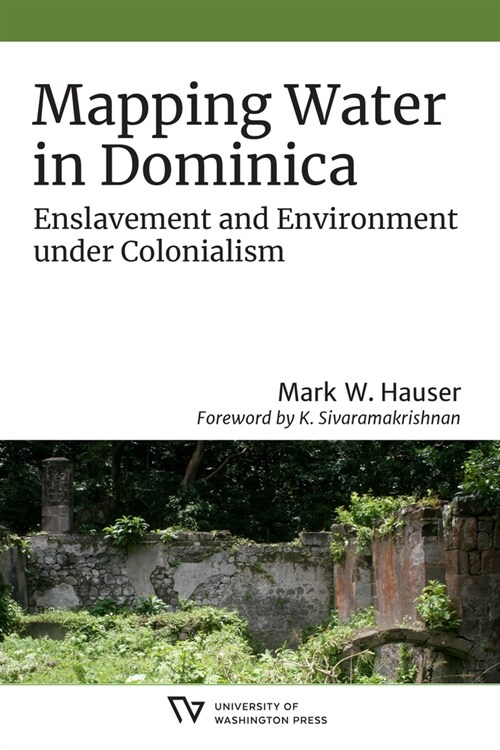 Mapping Water in Dominica: Enslavement and Environment Under Colonialism (Hardcover)