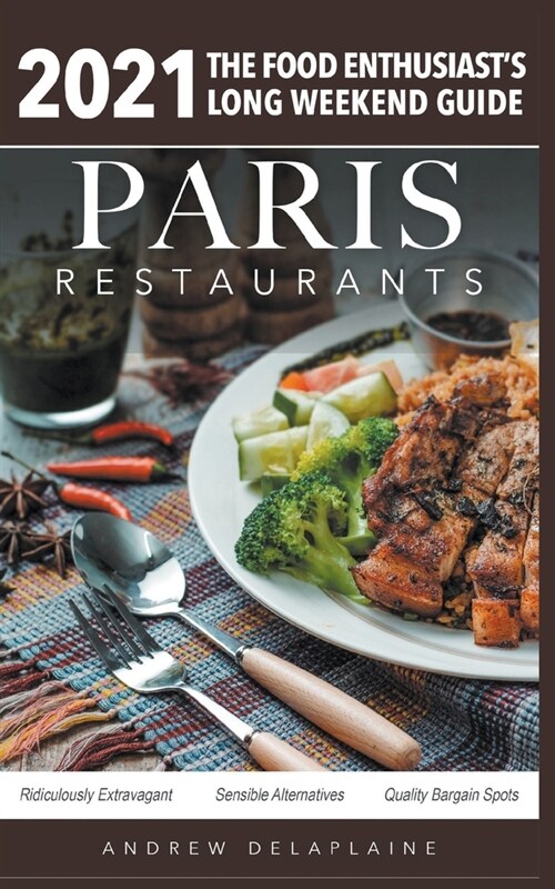 2021 Paris Restaurants - The Food Enthusiasts Long Weekend Guide (Paperback)