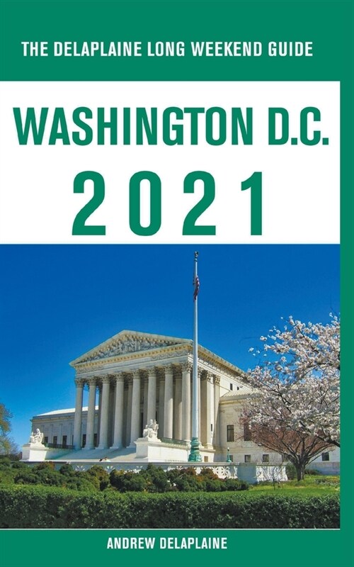 Washington, D.C. - The Delaplaine 2021 Long Weekend Guide (Paperback)