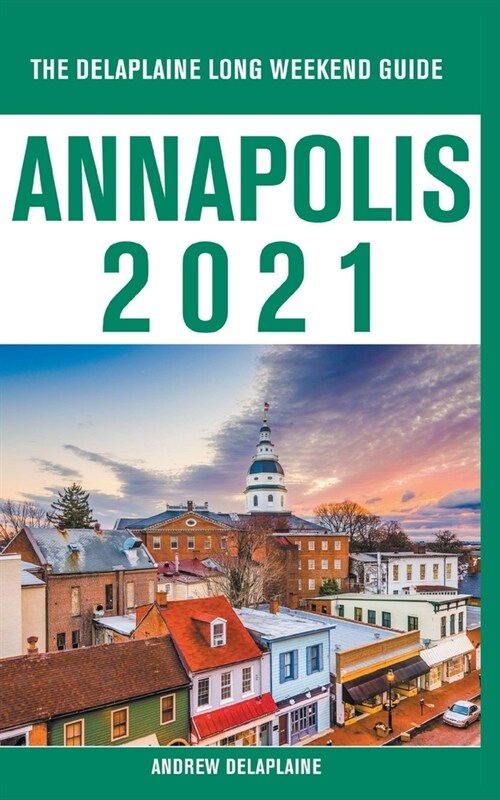 Annapolis - The Delaplaine 2021 Long Weekend Guide (Paperback)