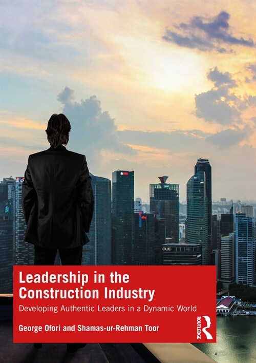 Leadership in the Construction Industry : Developing Authentic Leaders in a Dynamic World (Paperback)