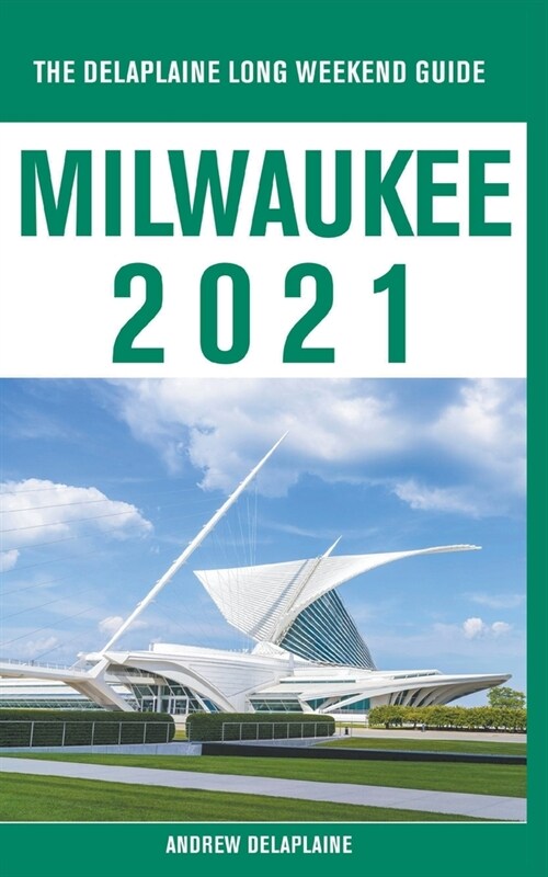 Milwaukee - The Delaplaine 2021 Long Weekend Guide (Paperback)