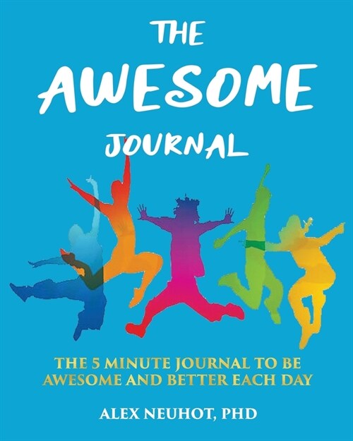 The Awesome Journal: THE 5 MINUTE JOURNAL TO BE AWESOME AND BETTER EACH DAY [LARGE BOOK SIZE (8 x 10) & COLOR INTERIOR PAGES] (Paperback)