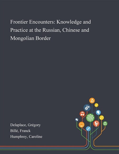 Frontier Encounters: Knowledge and Practice at the Russian, Chinese and Mongolian Border (Paperback)