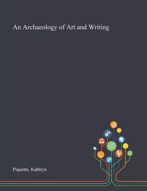 An Archaeology of Art and Writing (Paperback)