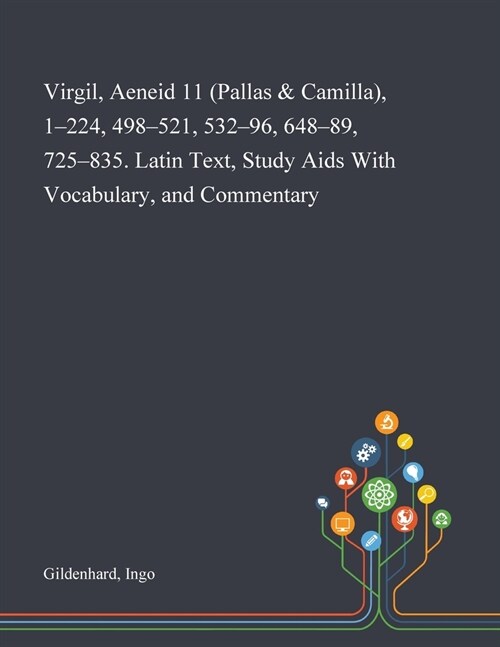 Virgil, Aeneid 11 (Pallas & Camilla), 1-224, 498-521, 532-96, 648-89, 725-835. Latin Text, Study Aids With Vocabulary, and Commentary (Paperback)