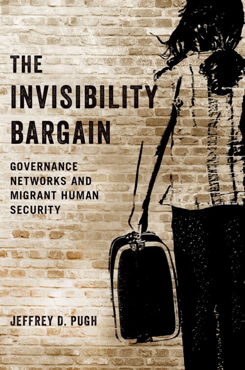 The Invisibility Bargain: Governance Networks and Migrant Human Security (Paperback)