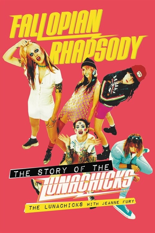 Fallopian Rhapsody: The Story of the Lunachicks (Paperback)