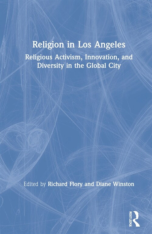 Religion in Los Angeles : Religious Activism, Innovation, and Diversity in the Global City (Hardcover)