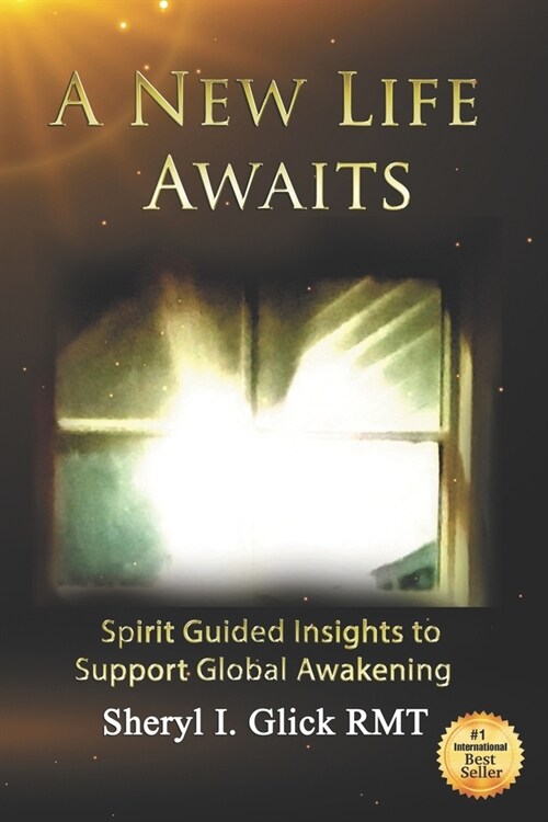 A New Life Awaits: Spirit Guided Insights to Support Global Awakening (Paperback)