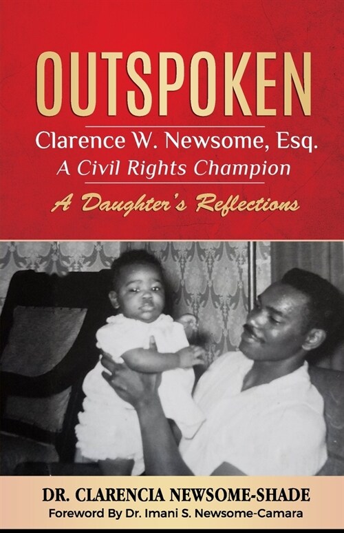 Outspoken: Clarence W. Newsome, Esq. A Civil Rights Champion: A Daughters Reflections (Paperback)