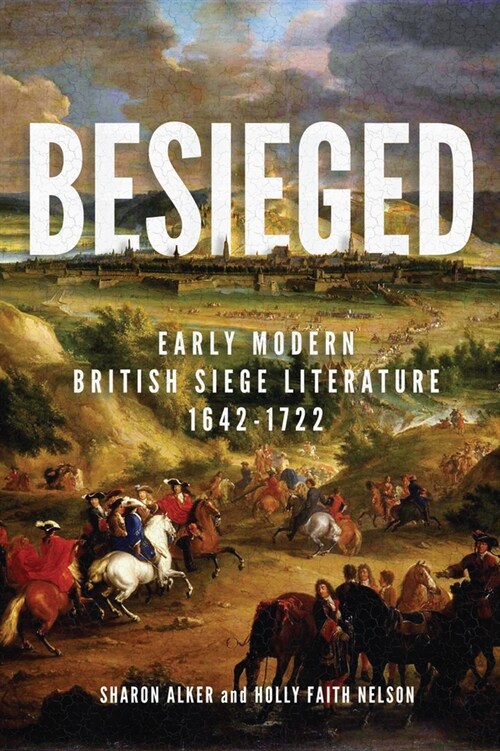 Besieged: Early Modern British Siege Literature, 1642-1722 (Hardcover)