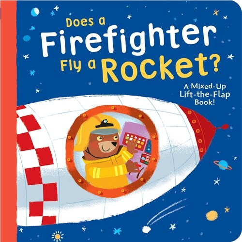 Does a Firefighter Fly a Rocket?: A Mixed-Up Lift-The-Flap Book! (Board Books)
