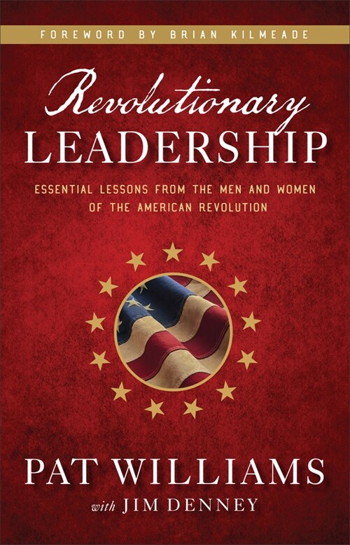 Revolutionary Leadership: Essential Lessons from the Men and Women of the American Revolution (Hardcover)