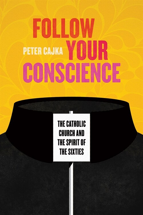 Follow Your Conscience: The Catholic Church and the Spirit of the Sixties (Hardcover)