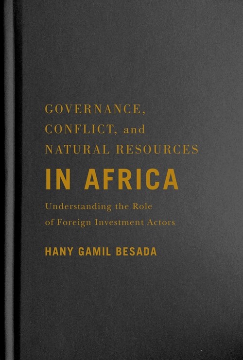 Governance, Conflict, and Natural Resources in Africa: Understanding the Role of Foreign Investment Actors (Hardcover)