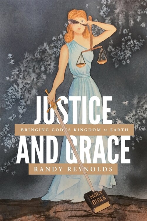 Justice and Grace: Bringing Gods Kingdom to Earth (Paperback)