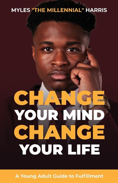 Change Your Mind, Change Your Life: A Young Adult Guide to Fulfillment (Paperback)