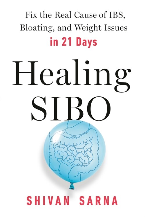 Healing Sibo: Fix the Real Cause of Ibs, Bloating, and Weight Issues in 21 Days (Paperback)