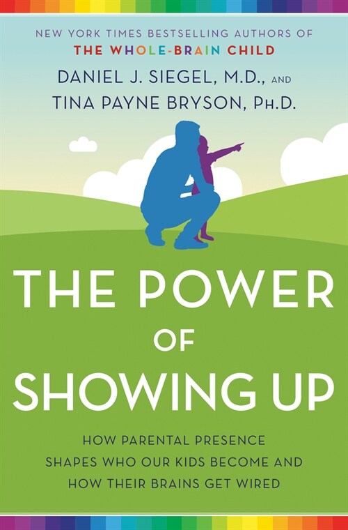 The Power of Showing Up: How Parental Presence Shapes Who Our Kids Become and How Their Brains Get Wired (Paperback)