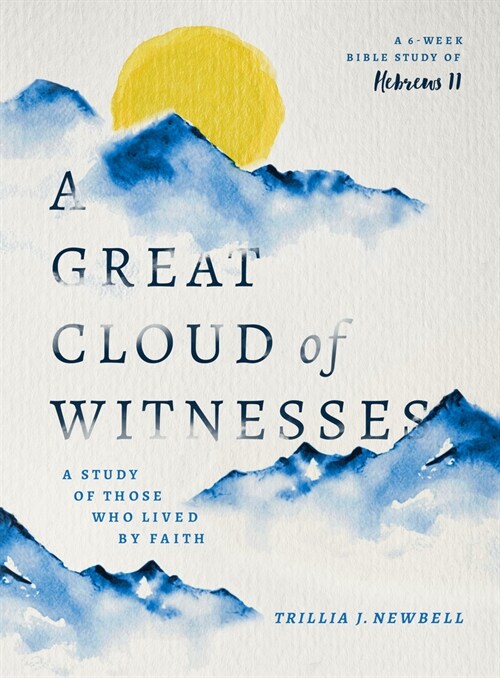 A Great Cloud of Witnesses: A Study of Those Who Lived by Faith (a Study in Hebrews 11) (Paperback)