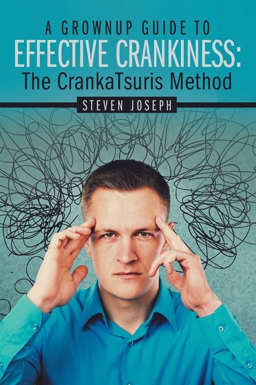 A Grownup Guide to Effective Crankiness: : The Crankatsuris Method (Paperback)