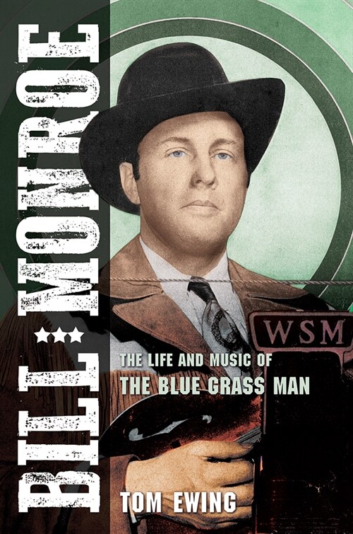 Bill Monroe: The Life and Music of the Blue Grass Man Volume 1 (Paperback)