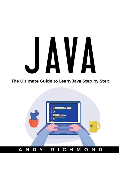 Java: The Ultimate Beginners Guide to Learn Java Step by Step (Paperback)