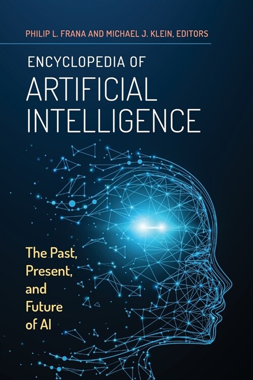 Encyclopedia of Artificial Intelligence: The Past, Present, and Future of AI (Hardcover)