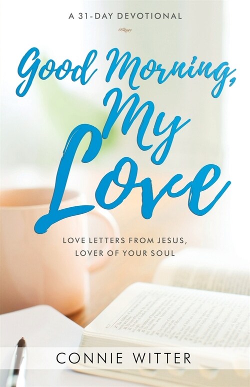 Good Morning, My Love: Love Letters from Jesus, Lover of Your Soul (Paperback)