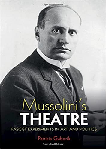 Mussolinis Theatre : Fascist Experiments in Art and Politics (Hardcover)