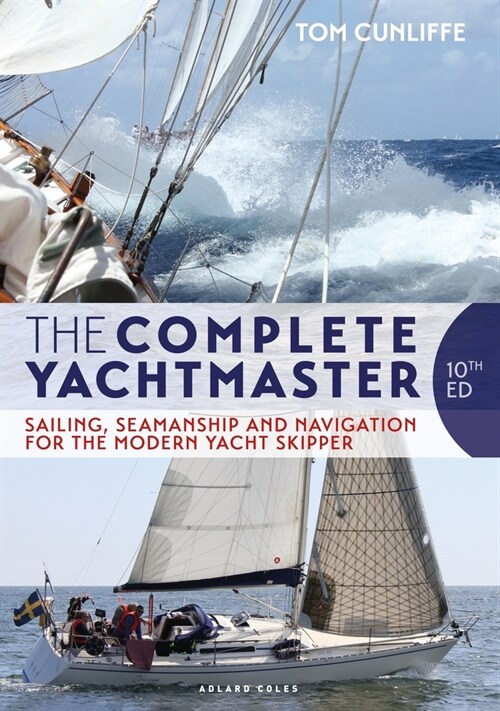 The Complete Yachtmaster : Sailing, Seamanship and Navigation for the Modern Yacht Skipper 10th edition (Hardcover, 10 ed)