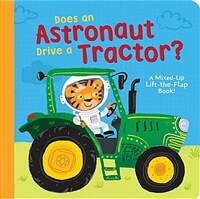 Does an Astronaut Drive a Tractor?: A Mixed-Up Lift-The-Flap Book! (Board Books)