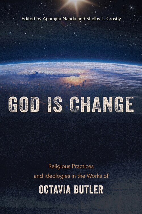 God Is Change: Religious Practices and Ideologies in the Works of Octavia Butler (Paperback)